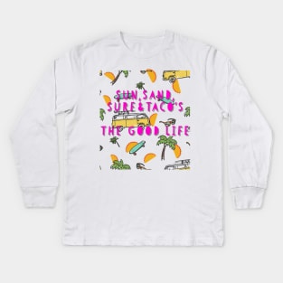 Sun, Sand, Surf, & Taco's    The Good Life Kids Long Sleeve T-Shirt